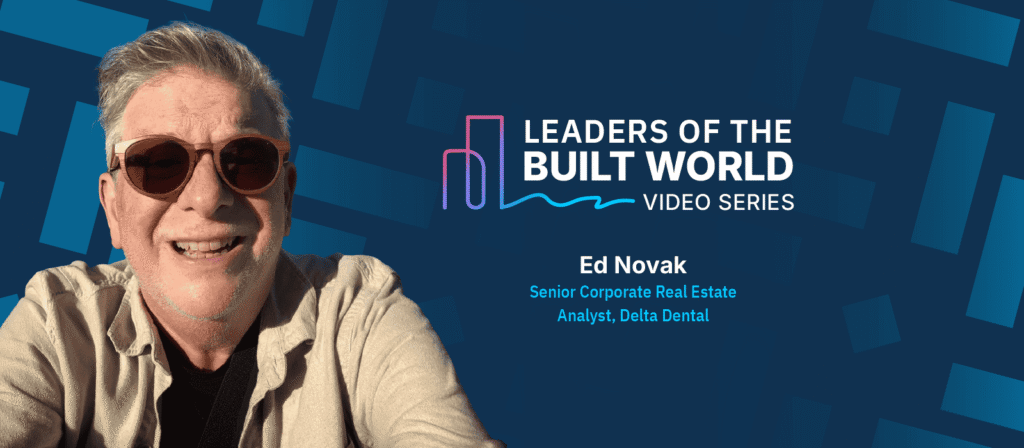 A smiling older man in sunglasses poses in front of a blue background with the text: Leaders of the Built World Video Series. Ed Novak, Senior Corporate Real Estate Analyst, Delta Dental..
