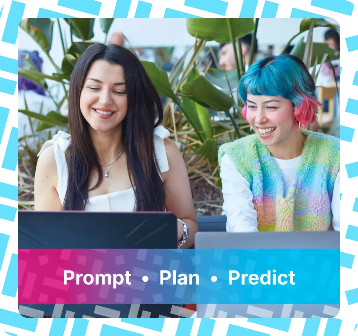 Two smiling people work on laptops outdoors near plants. The image has a blue patterned border and the words Prompt • Plan • Predict at the bottom.